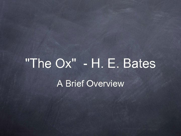 "The Ox" - H. E. Bates A Brief Overview 