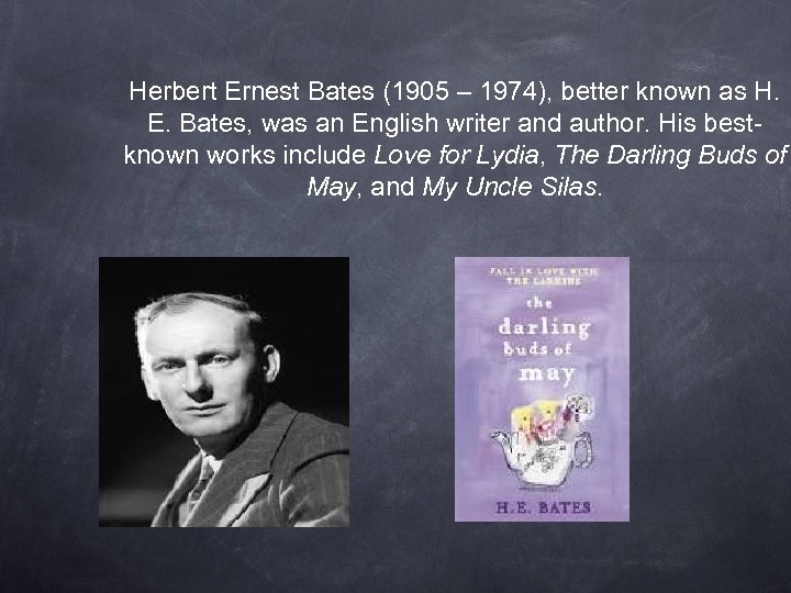 Herbert Ernest Bates (1905 – 1974), better known as H. E. Bates, was an