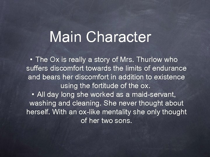 Main Character • The Ox is really a story of Mrs. Thurlow who suffers