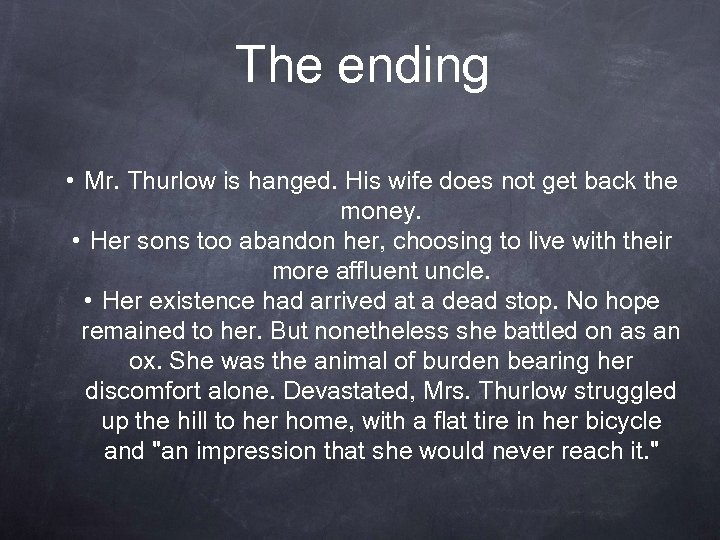 The ending • Mr. Thurlow is hanged. His wife does not get back the