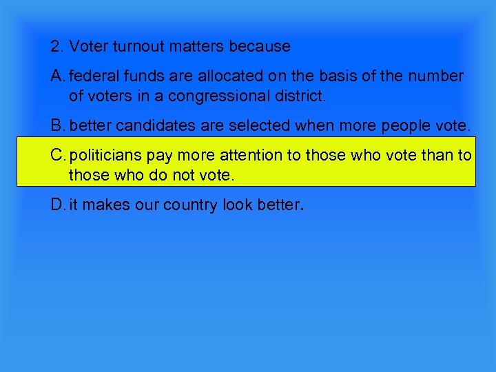 2. Voter turnout matters because A. federal funds are allocated on the basis of