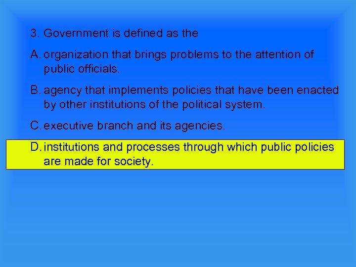 3. Government is defined as the A. organization that brings problems to the attention