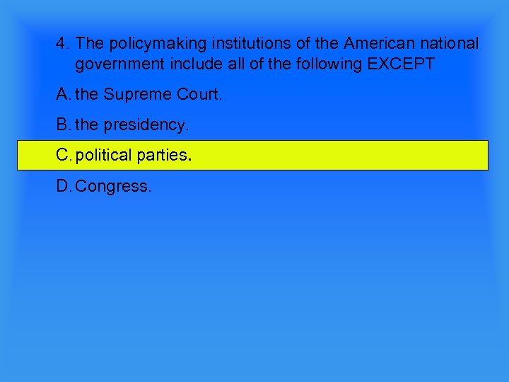 4. The policymaking institutions of the American national government include all of the following