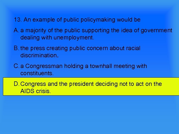 13. An example of public policymaking would be A. a majority of the public