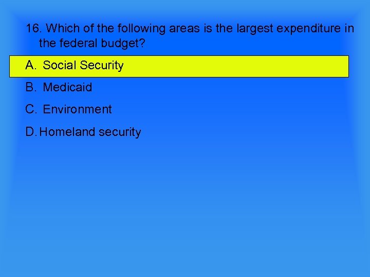 16. Which of the following areas is the largest expenditure in the federal budget?