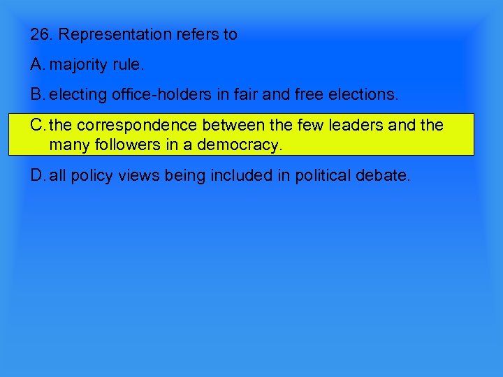 26. Representation refers to A. majority rule. B. electing office-holders in fair and free