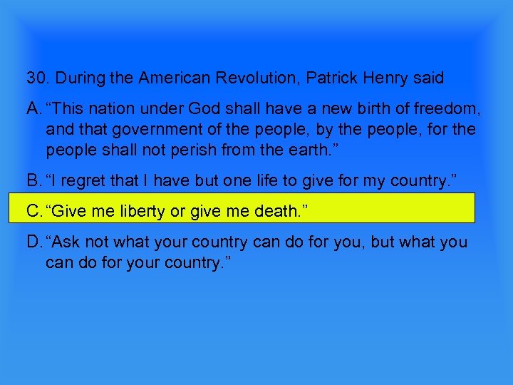 30. During the American Revolution, Patrick Henry said A. “This nation under God shall