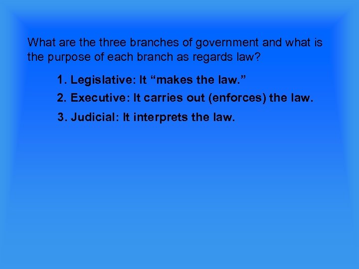 What are three branches of government and what is the purpose of each branch