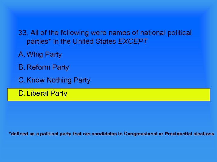 33. All of the following were names of national political parties* in the United