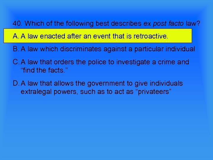 40. Which of the following best describes ex post facto law? A. A law