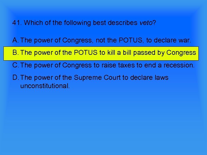 41. Which of the following best describes veto? A. The power of Congress, not