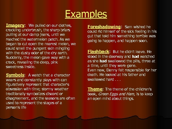 Examples Imagery: We pulled on our clothes, crackling underbrush, the sharp briars pulling at