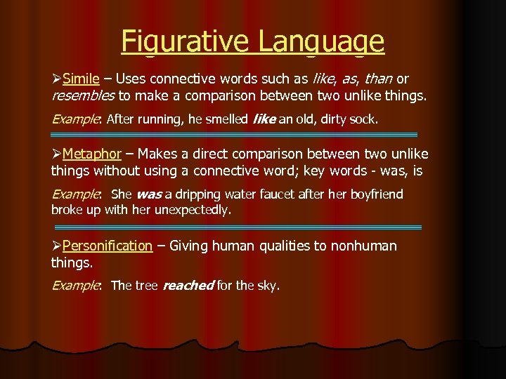 Figurative Language ØSimile – Uses connective words such as like, as, than or resembles