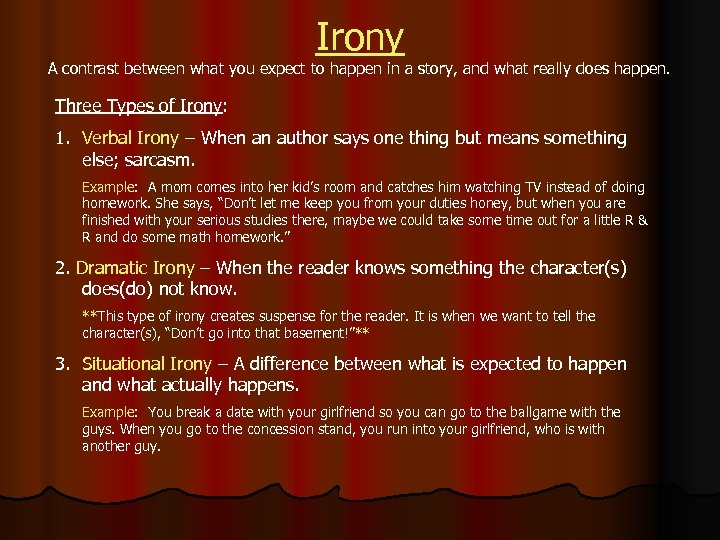 Irony A contrast between what you expect to happen in a story, and what