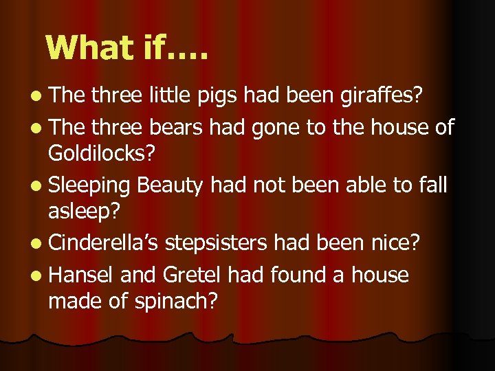 What if…. l The three little pigs had been giraffes? l The three bears