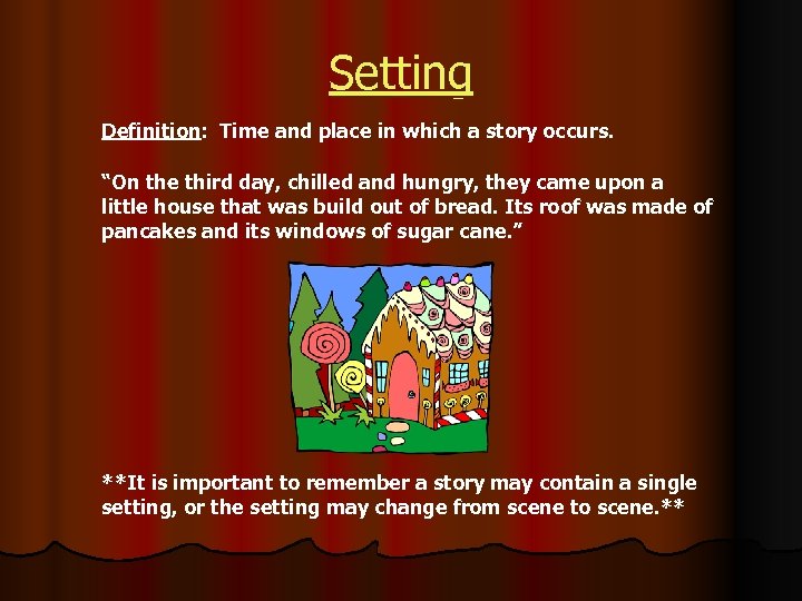 Setting Definition: Time and place in which a story occurs. “On the third day,