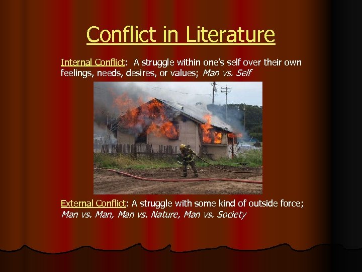 Conflict in Literature Internal Conflict: A struggle within one’s self over their own feelings,