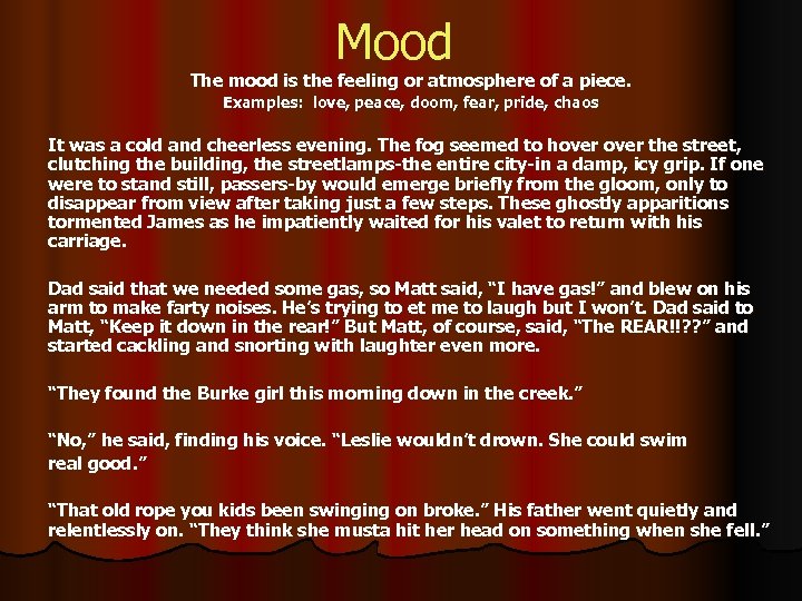 Mood The mood is the feeling or atmosphere of a piece. Examples: love, peace,