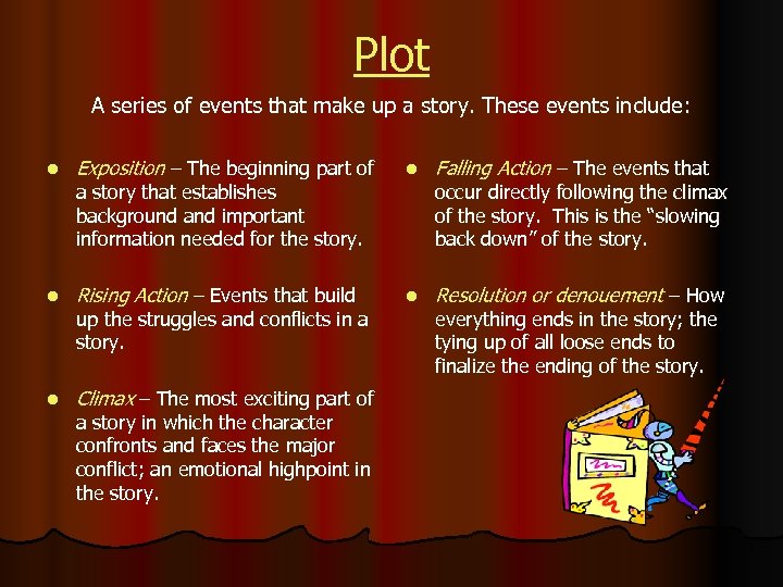 Plot A series of events that make up a story. These events include: l