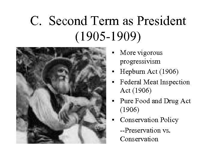 C. Second Term as President (1905 -1909) • More vigorous progressivism • Hepburn Act