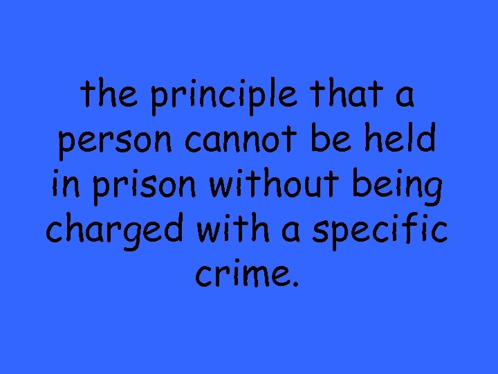 the principle that a person cannot be held in prison without being charged with