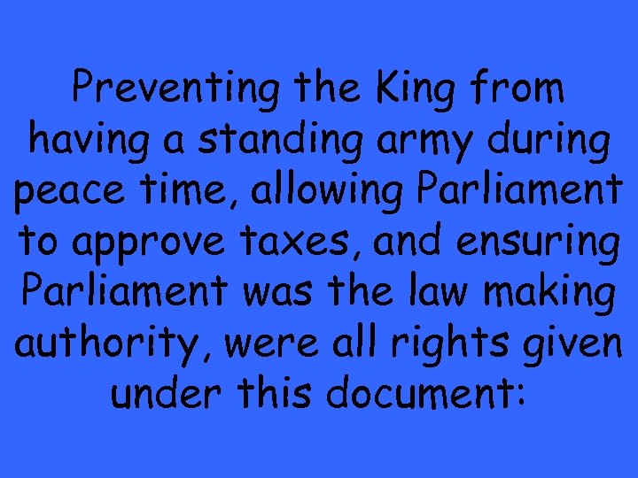 Preventing the King from having a standing army during peace time, allowing Parliament to