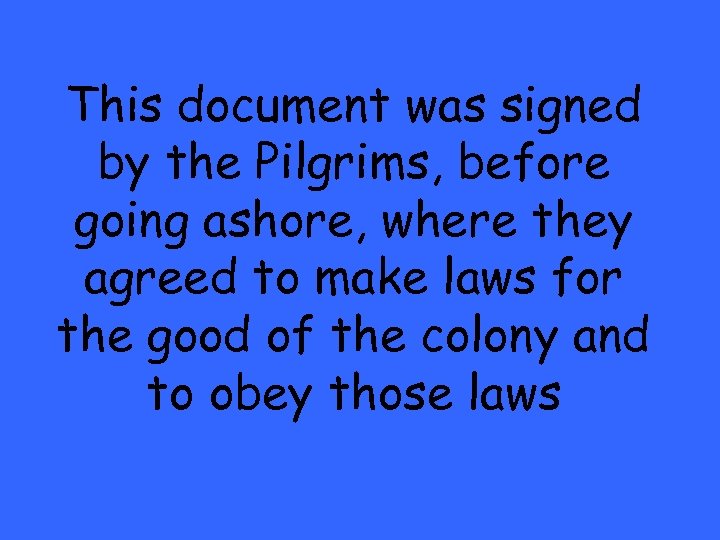 This document was signed by the Pilgrims, before going ashore, where they agreed to