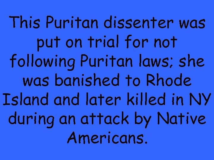 This Puritan dissenter was put on trial for not following Puritan laws; she was