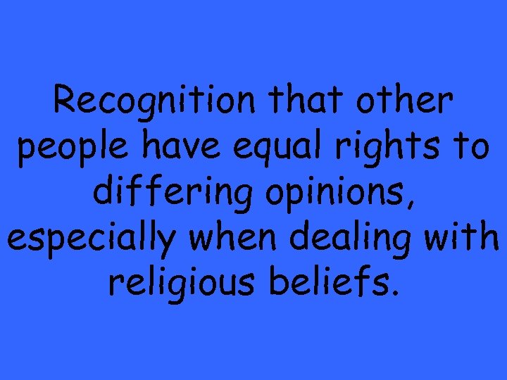 Recognition that other people have equal rights to differing opinions, especially when dealing with