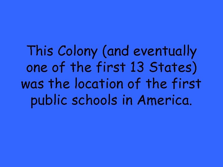 This Colony (and eventually one of the first 13 States) was the location of