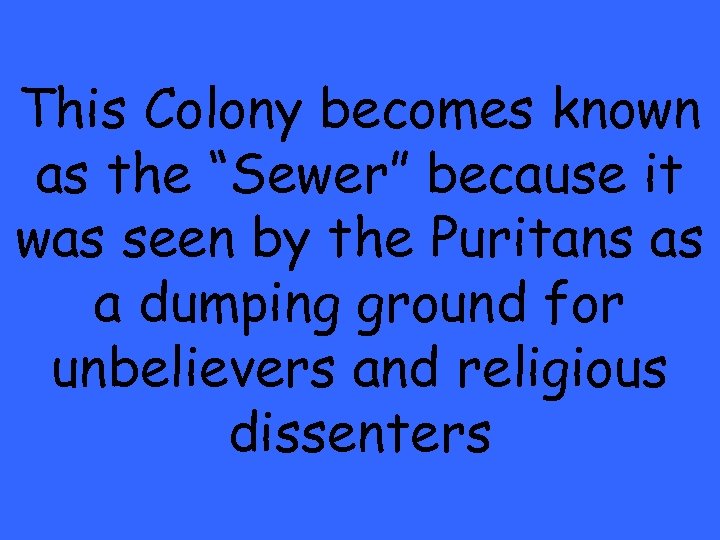 This Colony becomes known as the “Sewer” because it was seen by the Puritans