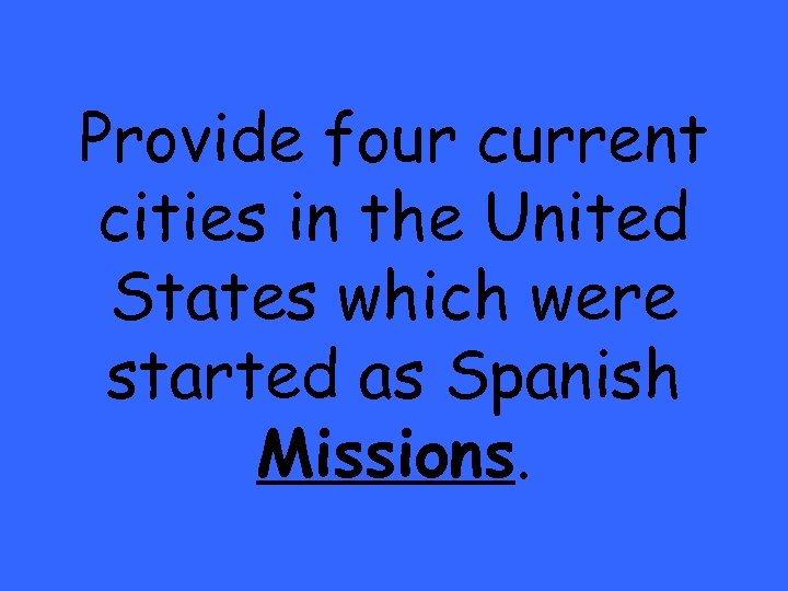 Provide four current cities in the United States which were started as Spanish Missions.