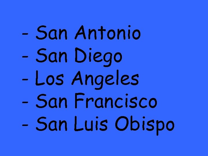 - San Antonio - San Diego - Los Angeles - San Francisco - San