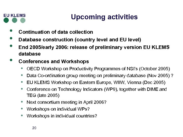 Upcoming activities • • Continuation of data collection Database construction (country level and EU
