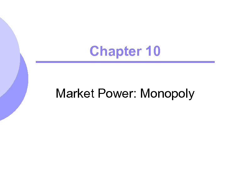 Chapter 10 Market Power: Monopoly 