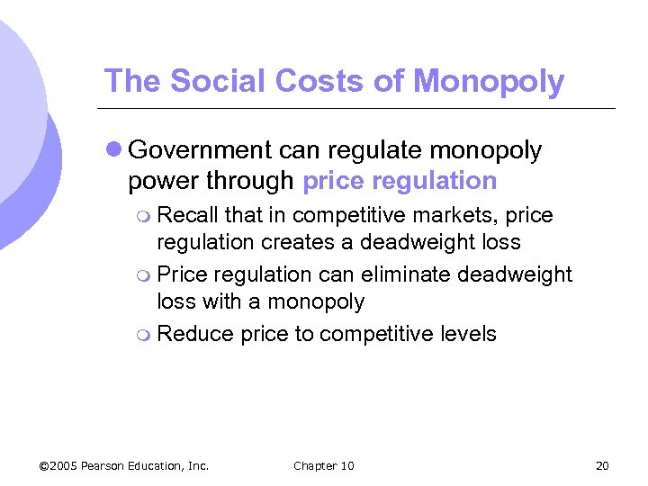 The Social Costs of Monopoly l Government can regulate monopoly power through price regulation