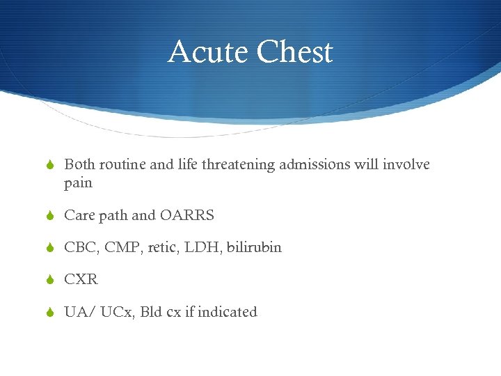 Acute Chest S Both routine and life threatening admissions will involve pain S Care