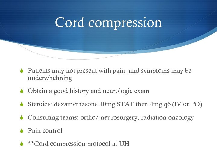 Cord compression S Patients may not present with pain, and symptoms may be underwhelming