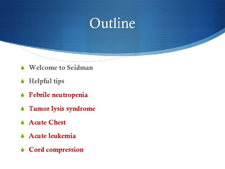 Outline S Welcome to Seidman S Helpful tips S Febrile neutropenia S Tumor lysis