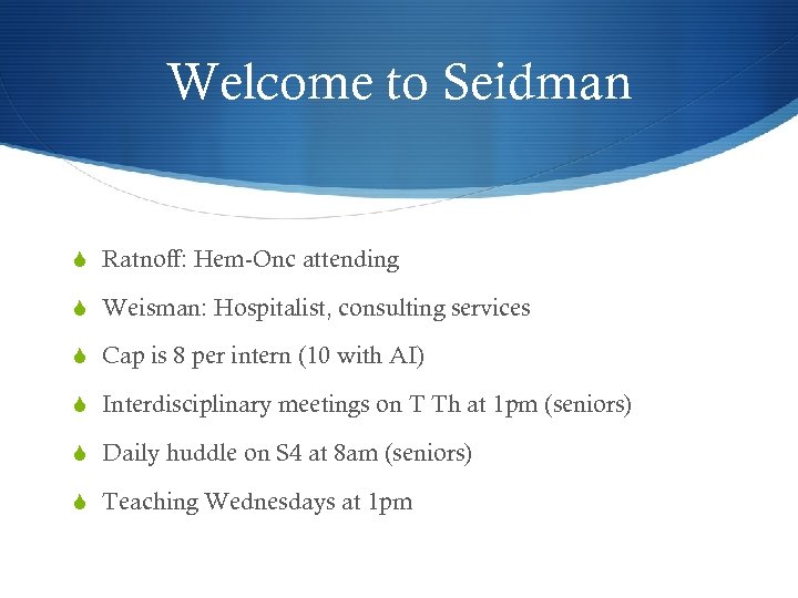 Welcome to Seidman S Ratnoff: Hem-Onc attending S Weisman: Hospitalist, consulting services S Cap