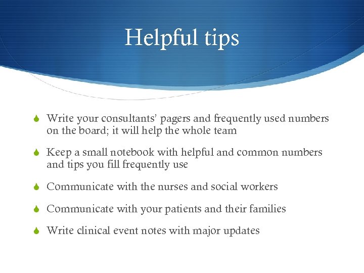 Helpful tips S Write your consultants’ pagers and frequently used numbers on the board;