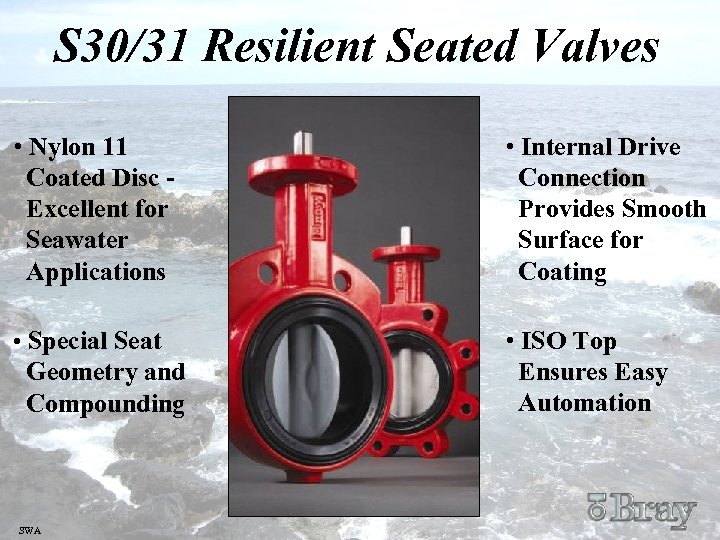 S 30/31 Resilient Seated Valves • Nylon 11 Coated Disc Excellent for Seawater Applications