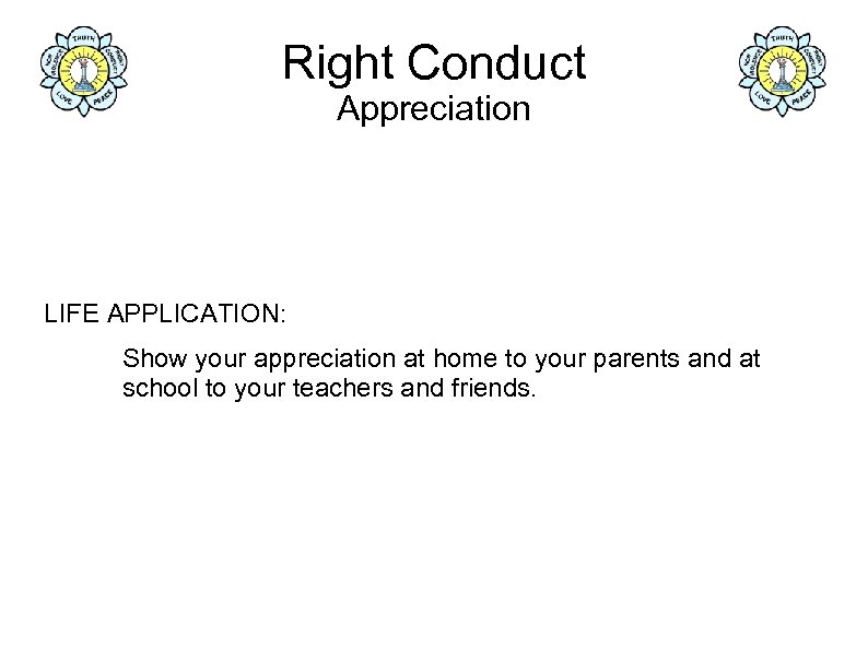 Right Conduct Appreciation LIFE APPLICATION: Show your appreciation at home to your parents and