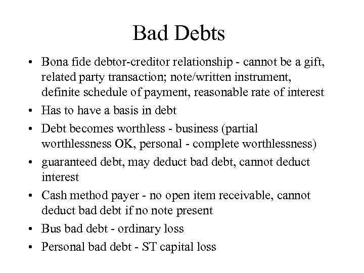 Bad Debts • Bona fide debtor-creditor relationship - cannot be a gift, related party