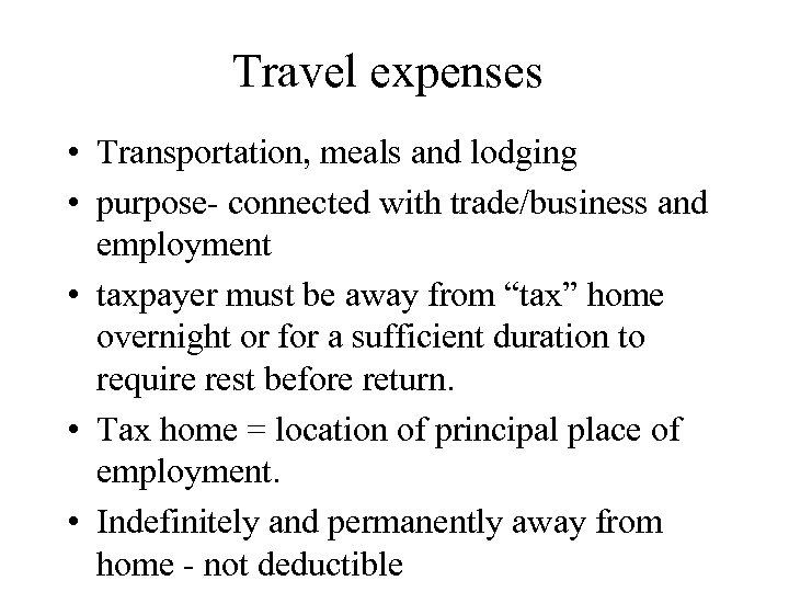 Travel expenses • Transportation, meals and lodging • purpose- connected with trade/business and employment