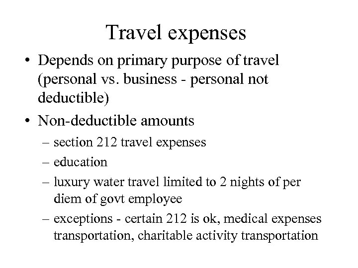 Travel expenses • Depends on primary purpose of travel (personal vs. business - personal