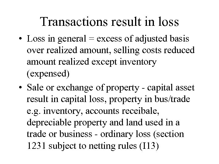 Transactions result in loss • Loss in general = excess of adjusted basis over