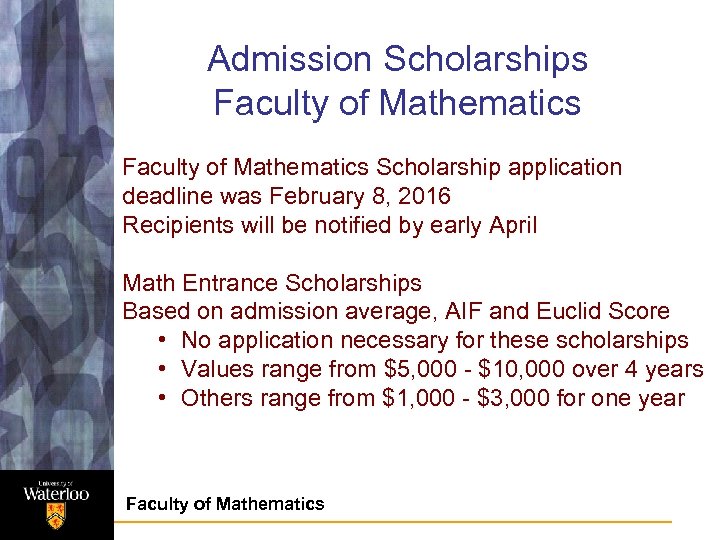 Admission Scholarships Faculty of Mathematics Scholarship application deadline was February 8, 2016 Recipients will