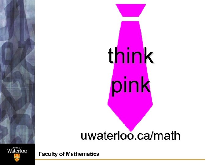 think pink uwaterloo. ca/math Faculty of Mathematics 