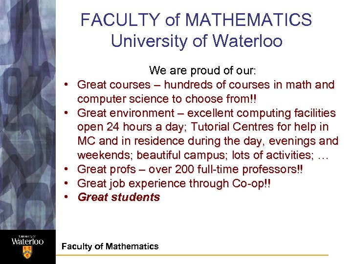 FACULTY of MATHEMATICS University of Waterloo • • • We are proud of our: